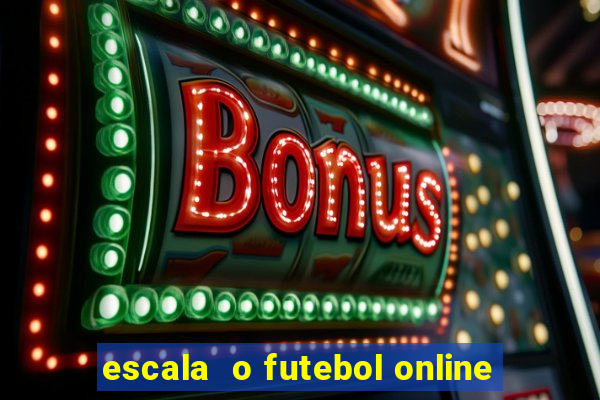 escala  o futebol online